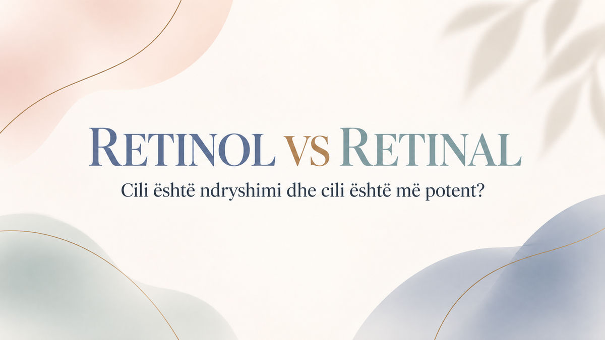 RETINOL VS RETINAL: CILI ËSHTË NDRYSHIMI DHE CILI ËSHTË MË POTENT?
